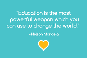 Education is the most powerful weapon which you can use to change the world. – Nelson Mandela